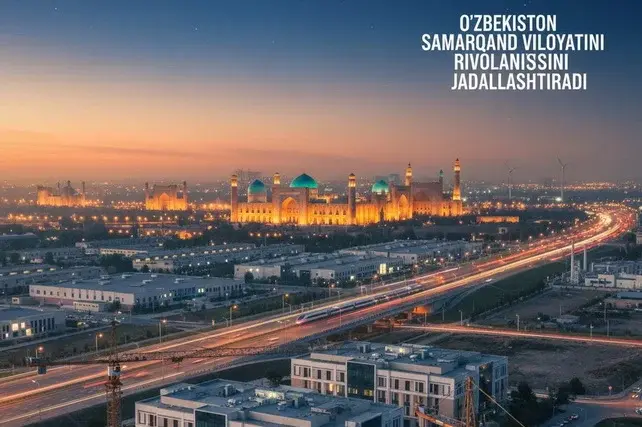 Samarqand viloyati ijtimoiy-iqtisodiy rivojlantiriladi