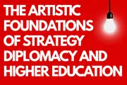 The Artistic Foundations of Strategy, Diplomacy, and Higher Education