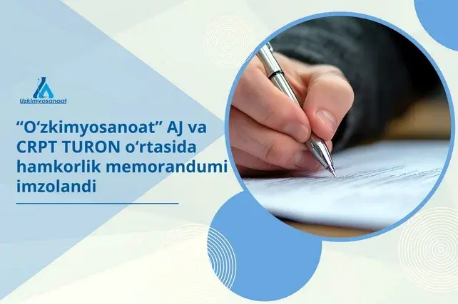 «Ўзкимёсаноат» АЖ ва CRPT TURON ўртасида ҳамкорлик меморандуми имзоланди