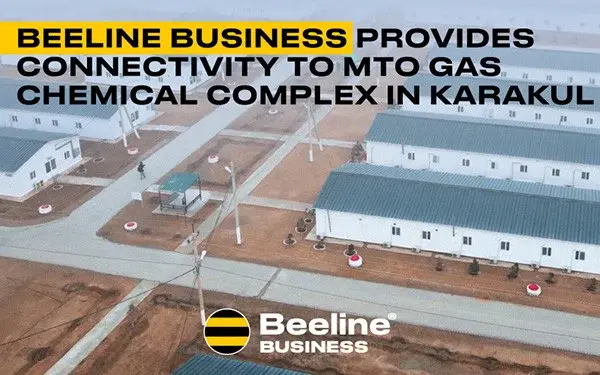 Beeline Business provides connectivity to MTO Gas Chemical Complex in Karakul