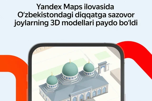 Yandex Maps иловасида Ўзбекистондаги диққатга сазовор жойларнинг уч ўлчамли моделлари чиқди