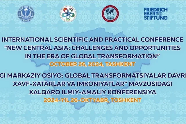 Toshkentda "Yangi Markaziy Osiyo: global transformatsiyalar davridagi xavf-xatarlar va imkoniyatlar" mavzusidagi xalqaro ilmiy-amaliy konferensiya bo‘lib o‘tadi